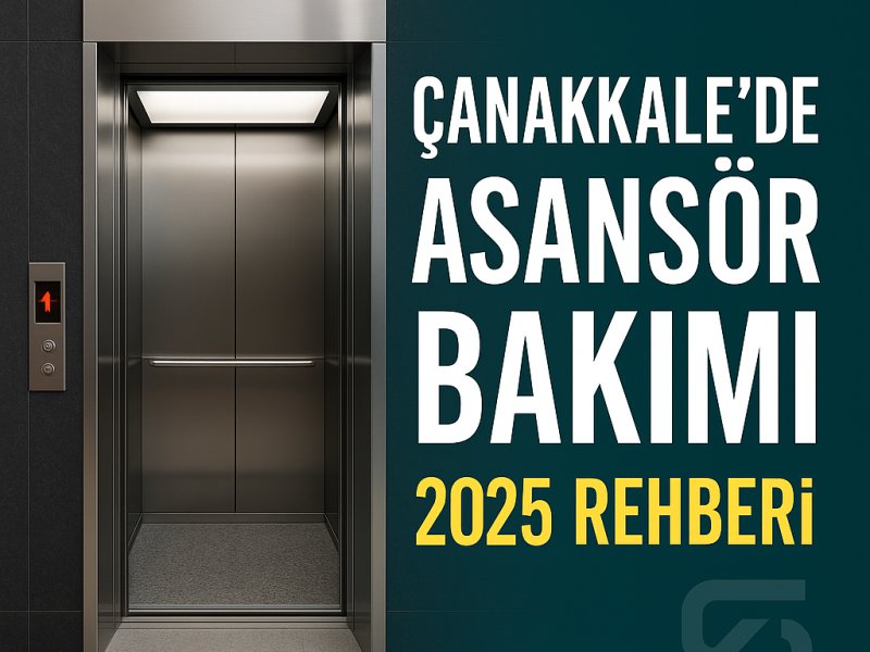 Çanakkale’de Asansör Bakımı Nasıl Yapılır? 2025 Rehberi